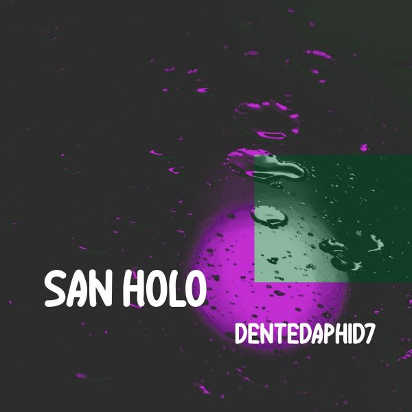 DentedAphid7 - San Holo